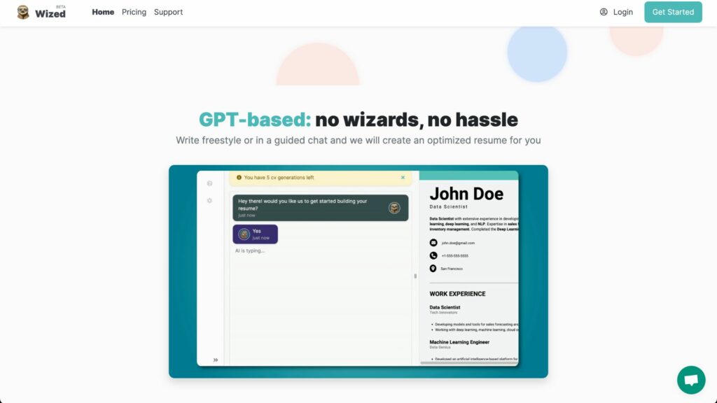 GPT-based no wizards, no hassle Write freestyle or in a guided chat and we will create an optimized resume for you